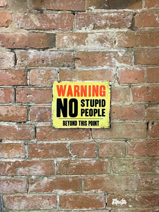 Metal Advertising Wall Sign - Warning No Stupid People Beyond This Point